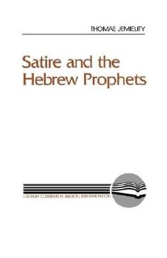 Satire and the Hebrew Prophet (Literary Currents In Biblical Interpretation Series)