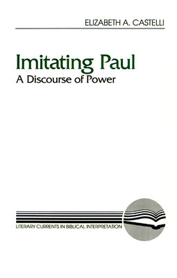 Imitating Paul (Literary Currents In Biblical Interpretation Series)