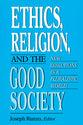 Ethics, Religion, and the Good Society