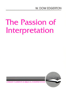The Passion of Interpretation (Literary Currents In Biblical Interpretation Series)