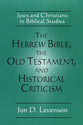 Hebrew Bible, the Old Testament, and Historical Criticism, the