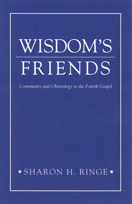 Wisdom's Friends: Community & Christology in Fourth Gospel