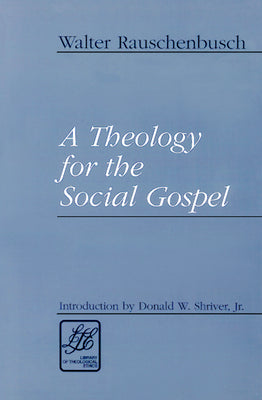 A Theology For the Social Gospel (Library Of Theological Ethics Series)