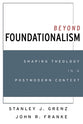 Beyond Foundationalism: Shaping Theology in a Postmodern Context