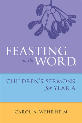 Feasting on the Word Childrens's Sermons For Year a