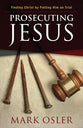 Prosecuting Jesus: Finding Christ By Putting Him on Trial