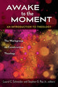 Awake to the Moment: An Introduction to Theology