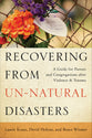 Recovering From Un-Natural Disasters: A Guide For Pastors and Congregations After Violence and Trauma