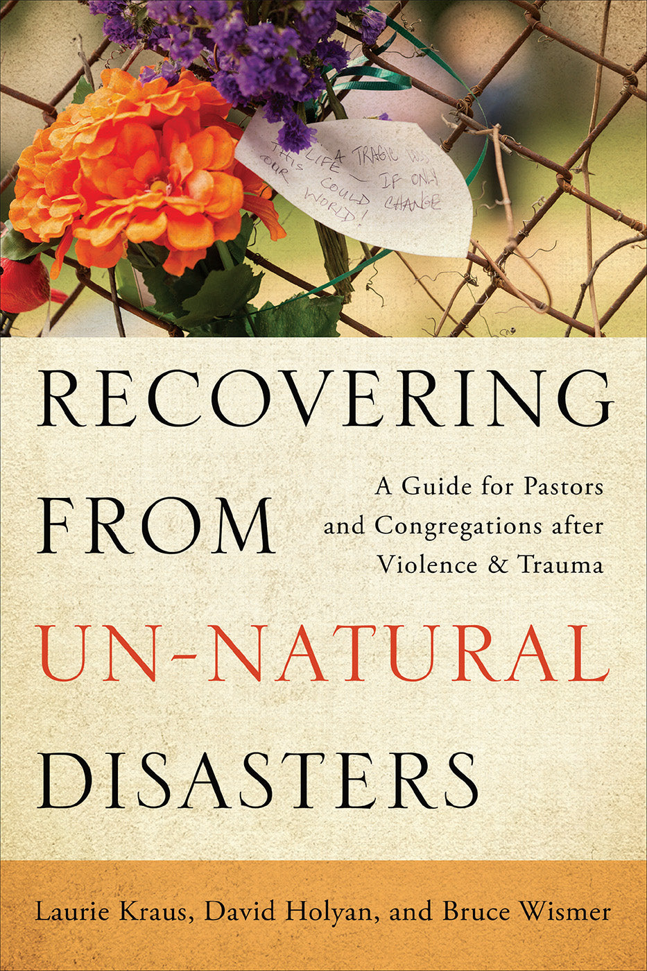 Recovering From Un-Natural Disasters: A Guide For Pastors and Congregations After Violence and Trauma
