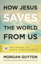 How Jesus Saves the World From Us