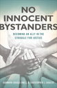 No Innocent Bystanders: Becoming An Ally in the Struggle For Justice