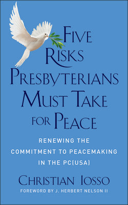 Five Risks Presbyterians Must Take For Peace: Renewing the Commitment to Peacemaking in the Pc (Usa)
