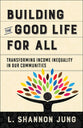 Building the Good Life For All: Transforming Income Inequality in Our Communities (7 Sessions)