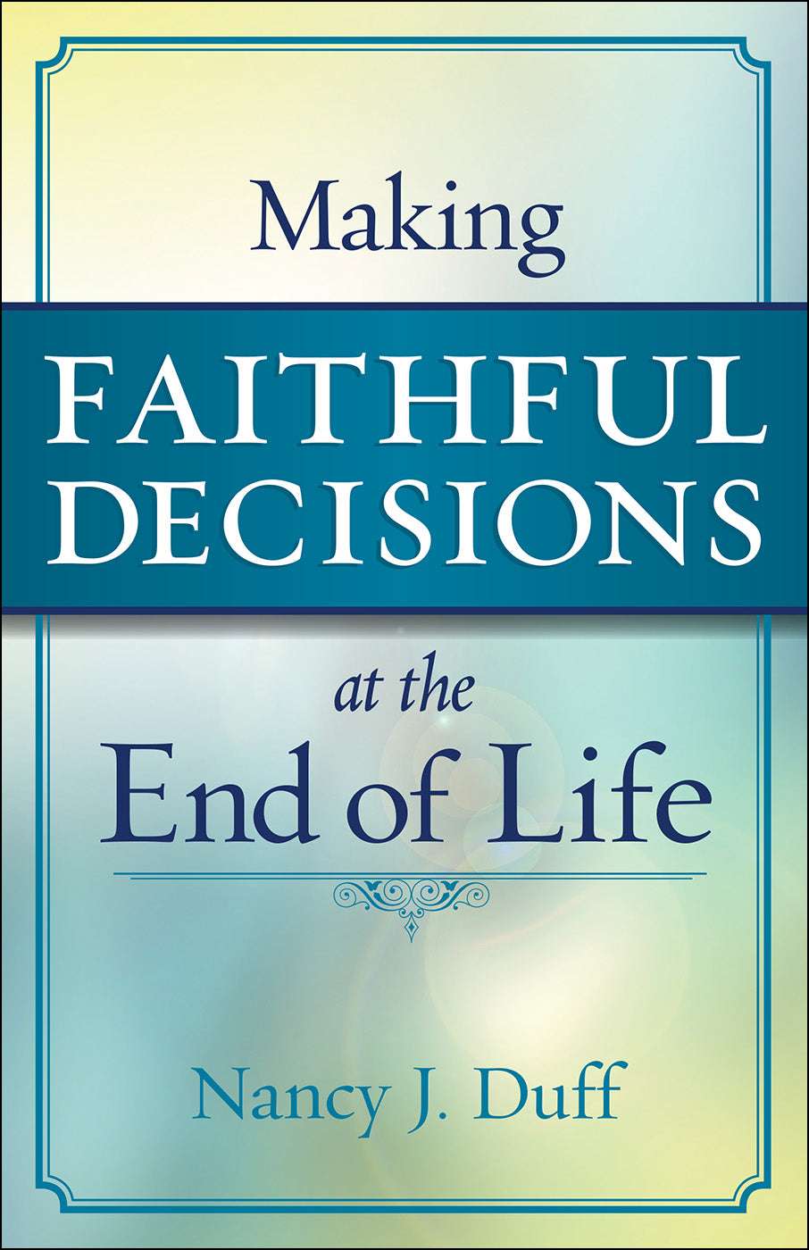 Making Faithful Decisions At the End of Life