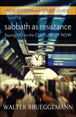 Sabbath as Resistance: Saying No to the Culture of Now (With Study Guide)