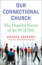 Our Connectional Church: The Hopeful Future of the Pc (Usa Presbyterian Church)