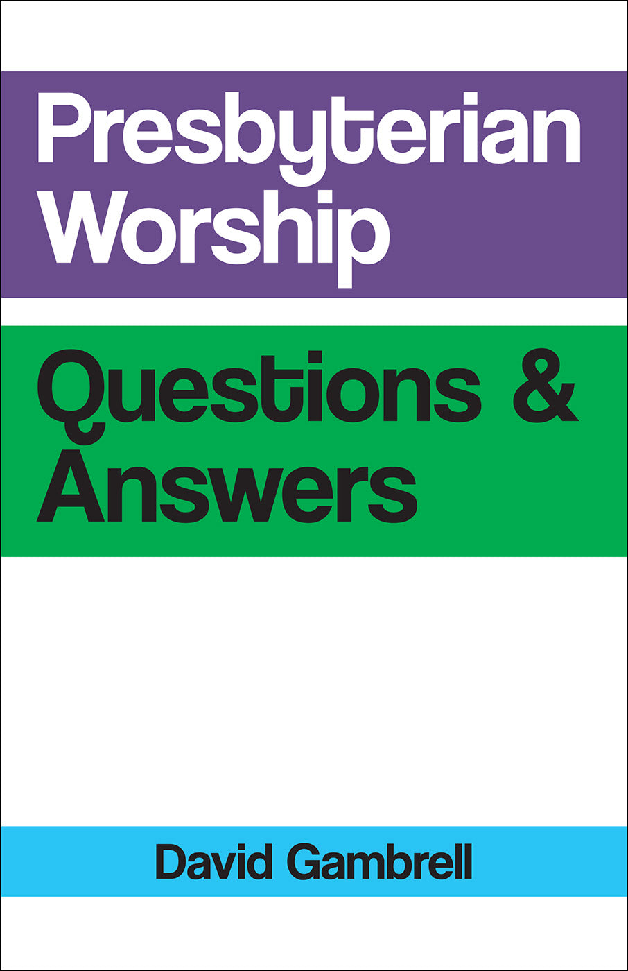 Presbyterian Worship: Questions & Answers