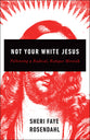 Not Your White Jesus: Following a Radical, Refugee Messiah