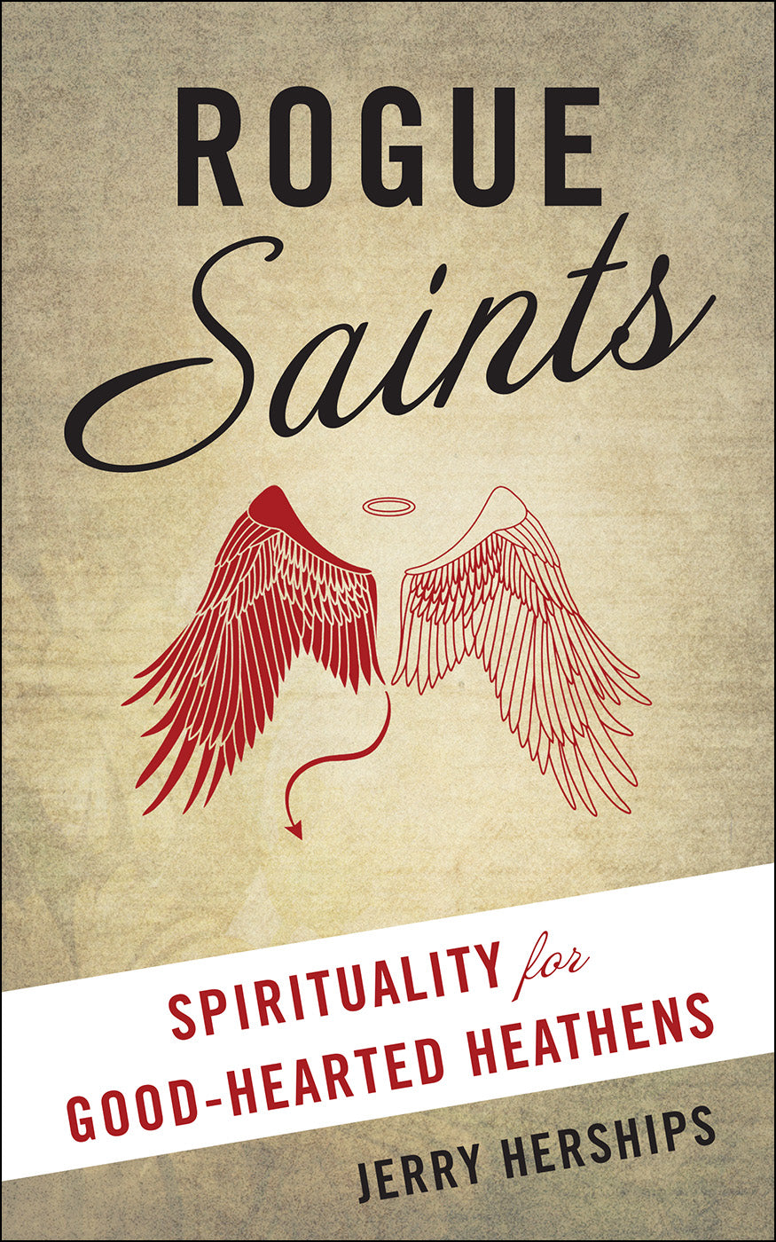 Rogue Saints: Spirituality For Good-Hearted Heathens