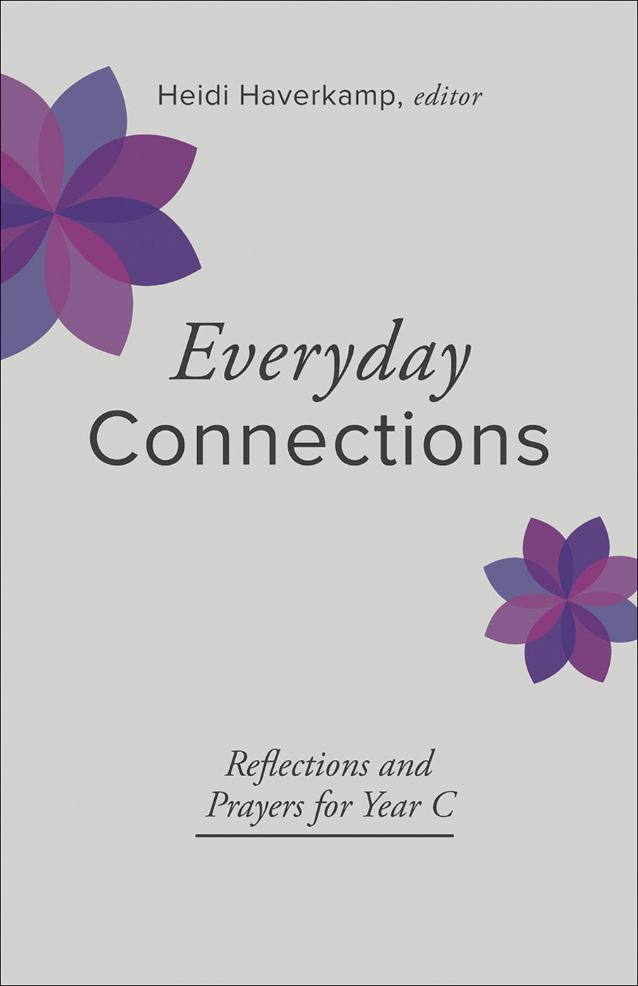 Everyday Connections: Reflections and Practices For Year C