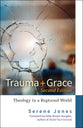 Trauma and Grace: Theology in a Ruptured World (2nd Edition)
