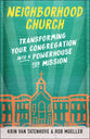 Neighborhood Church: Transforming Your Congregation Into a Powerhouse For Mission