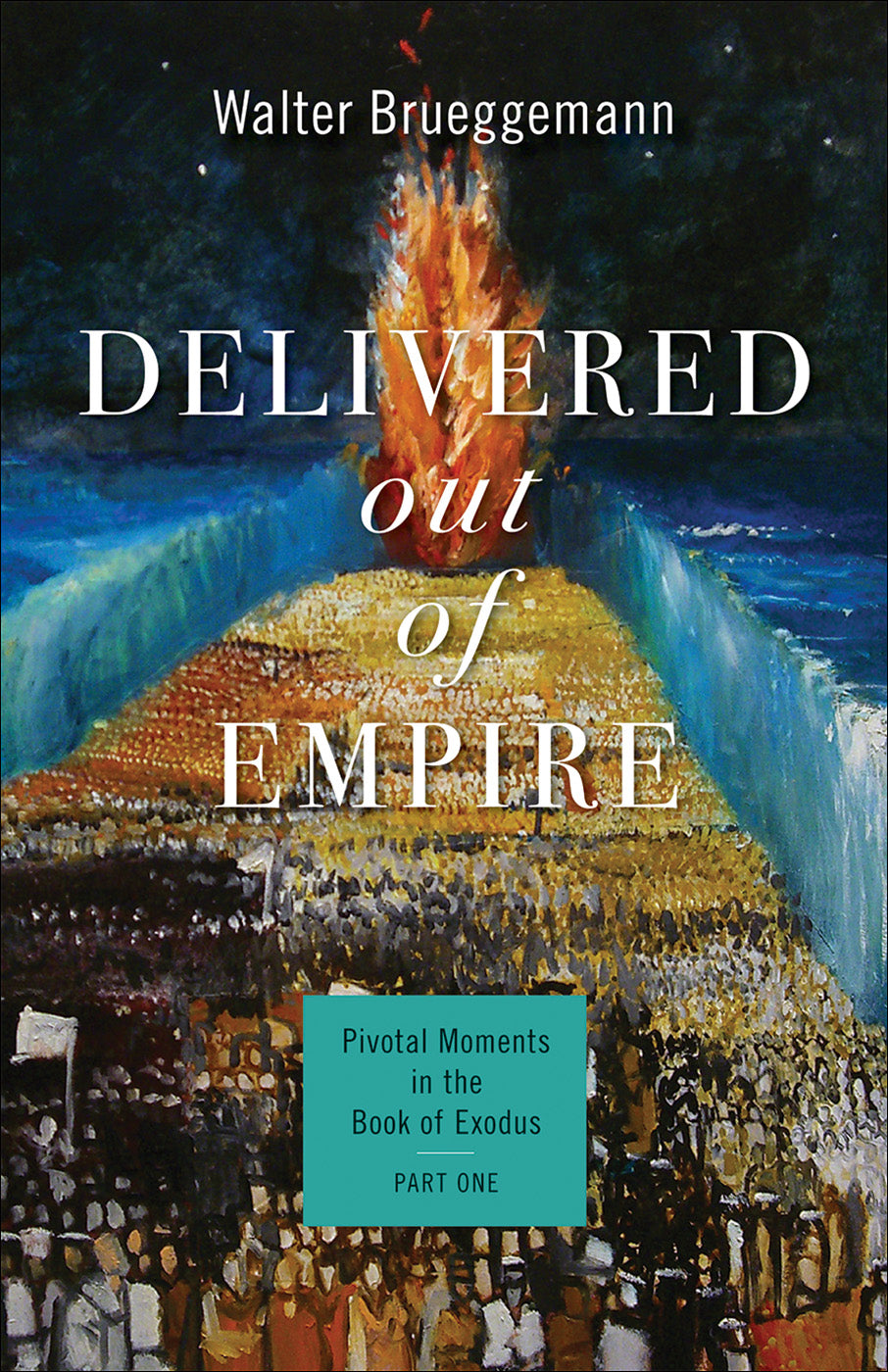 Delivered Out of Empire: Pivotal Moments in the Book of Exodus (#01 in Pivotal Moments In The Old Testament Series)