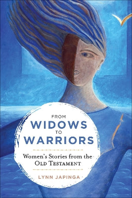 From Widows to Warriors: Women's Stories From the Old Testament
