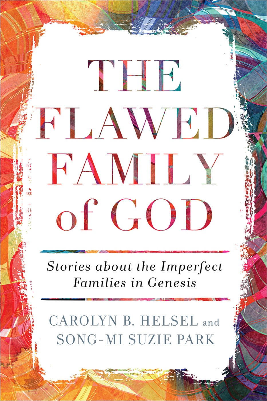 The Flawed Family of God: Stories About the Imperfect Families in Genesis