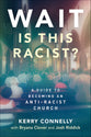 Wait- is This Racist?: A Guide to Becoming An Anti-Racist Church
