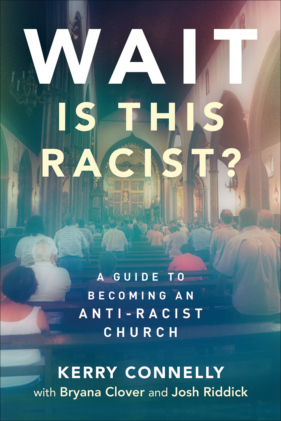 Wait- is This Racist?: A Guide to Becoming An Anti-Racist Church