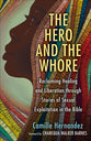 The Hero and the Whore: Reclaiming Healing and Liberation Through the Stories of Sexual Explotation in the Bible