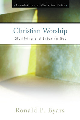 Christian Worship (Foundations Of Christian Faith Series)