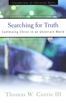 Searching For Truth (Foundations Of Christian Faith Series)