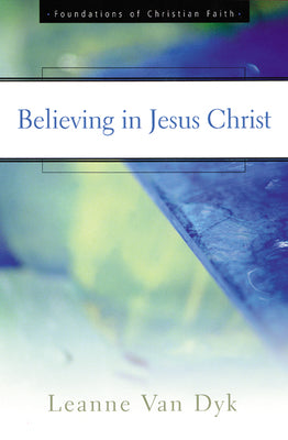 Believing in Jesus Christ (Foundations Of Christian Faith Series)