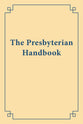 The Presbyterian Handbook