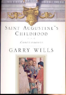 Saint Augustine's Childhood: Confessiones Book One