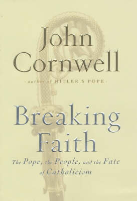 Breaking Faith: The Pope, the People and the Future of the Catholic Church
