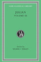 Works of Julian: Letters, Epigrams, Against the Galilaeans, Fragments (Volume 3) (Loeb Classical Series)