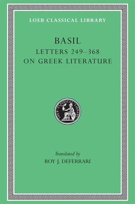 St Basil: Address to Young Men on Greek Literature (Letters 249-368) (Loeb Classical Series)