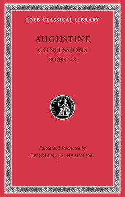 St Augustine: Confessions (Bks 1-8) (#01 in Loeb Classical Series)