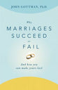 Why Marriages Succeed Or Fail: And How You Can Make Yours Last