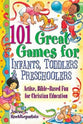 101 Great Games For Infants, Toddlers, and Preschoolers