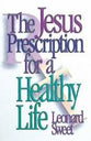 The Jesus Prescription For a Healthy Life