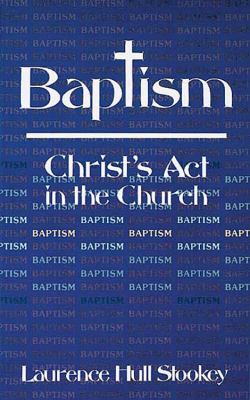 Baptism: Christ's Act in the Church