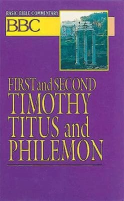 First and Second Timothy, Titus and Philemon (#26 in Basic Bible Commentary Series)
