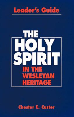 The Holy Spirit in the Wesleyan Heritage (Leader's Guide)