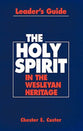 The Holy Spirit in the Wesleyan Heritage (Leader's Guide)