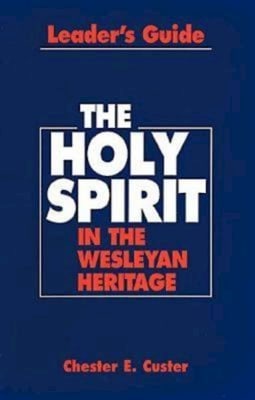 The Holy Spirit in the Wesleyan Heritage (Leader's Guide)
