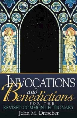 Invocations and Benedictions For the Revised Common Lectionary